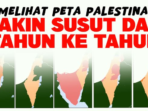 Berangsur Menyusut: Perubahan Peta Palestina dari Tahun ke Tahun