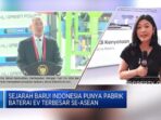 Sejarah Baru! Indonesia Kini Memiliki Pabrik Baterai EV Terbesar di Asean